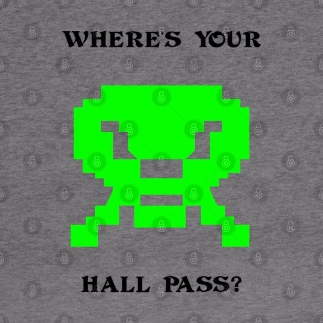 Where's Your Hall Pass? by arcadeheroes